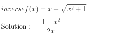 The inverse of f(x)=x+sqrt(x^2+1) is -(1-x^2)/(2x)